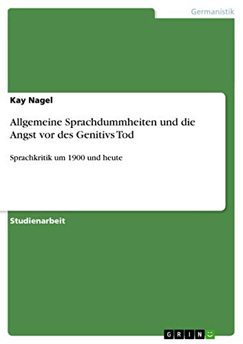 Allgemeine Sprachdummheiten und die Angst vor des Genitivs Tod: Sprachkritik um 1900 und heute