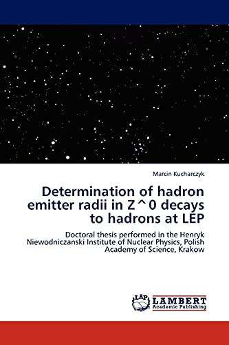 Determination of hadron emitter radii in Z^0 decays to hadrons at LEP: Doctoral thesis performed in the Henryk Niewodniczanski Institute of Nuclear Physics, Polish Academy of Science, Krakow