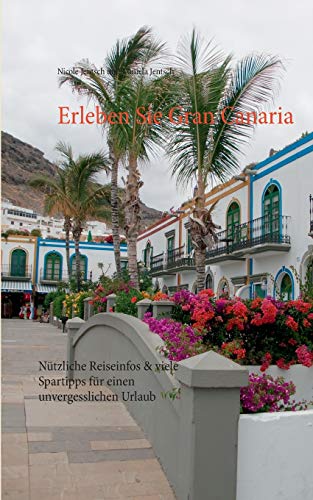 Erleben Sie Gran Canaria: Nützliche Reiseinfos & viele Spartipps für einen unvergesslichen Urlaub