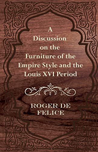 A Discussion on the Furniture of the Empire Style and the Louis Xvi Period