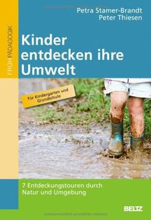 Kinder entdecken ihre Umwelt: 7 Entdeckungstouren durch Natur und Umgebung