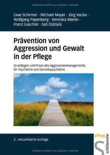 Prävention von Aggression und Gewalt in der Pflege: Grundlagen und Praxis des Aggressionsmanagements für Psychiatrie und Gerontopsychiatrie