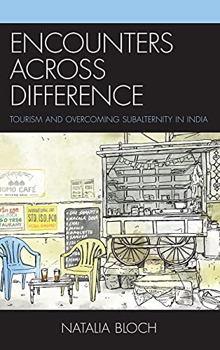 Encounters across Difference: Tourism and Overcoming Subalternity in India (Anthropology of Tourism: Heritage, Mobility, and Society)