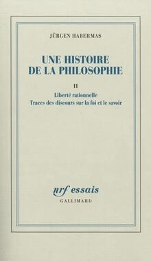 Une histoire de la philosophie. Vol. 2. Liberté rationnelle : traces des discours sur la foi et le savoir