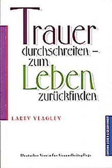 Trauer durchschreiten - zum Leben zurückfinden (Edition Leben und Gesundheit)