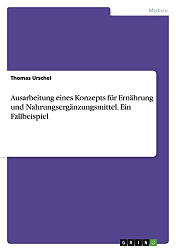 Ausarbeitung eines Konzepts für Ernährung und Nahrungsergänzungsmittel. Ein Fallbeispiel