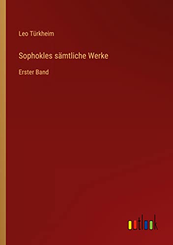 Sophokles sämtliche Werke: Erster Band