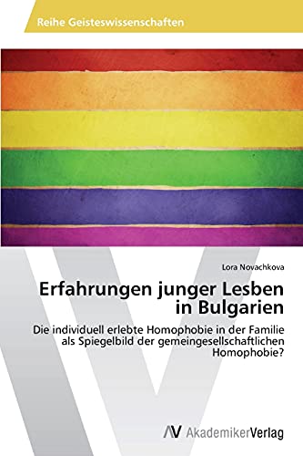 Erfahrungen junger Lesben in Bulgarien: Die individuell erlebte Homophobie in der Familie als Spiegelbild der gemeingesellschaftlichen Homophobie?