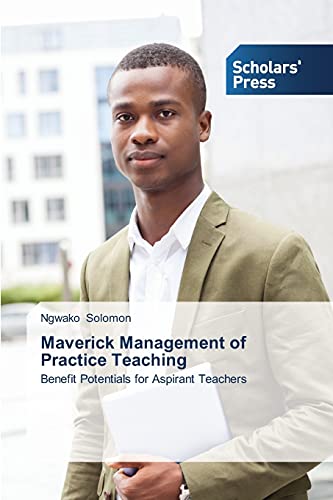 Maverick Management of Practice Teaching: Benefit Potentials for Aspirant Teachers