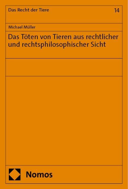 Das Töten von Tieren aus rechtlicher und rechtsphilosophischer Sicht (Recht der Tiere und der Landwirtschaft)