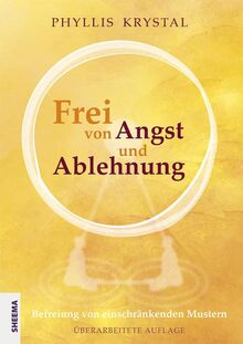 Frei von Angst und Ablehnung: Befreiung von einschränkenden Mustern - Überarbeitete Auflage