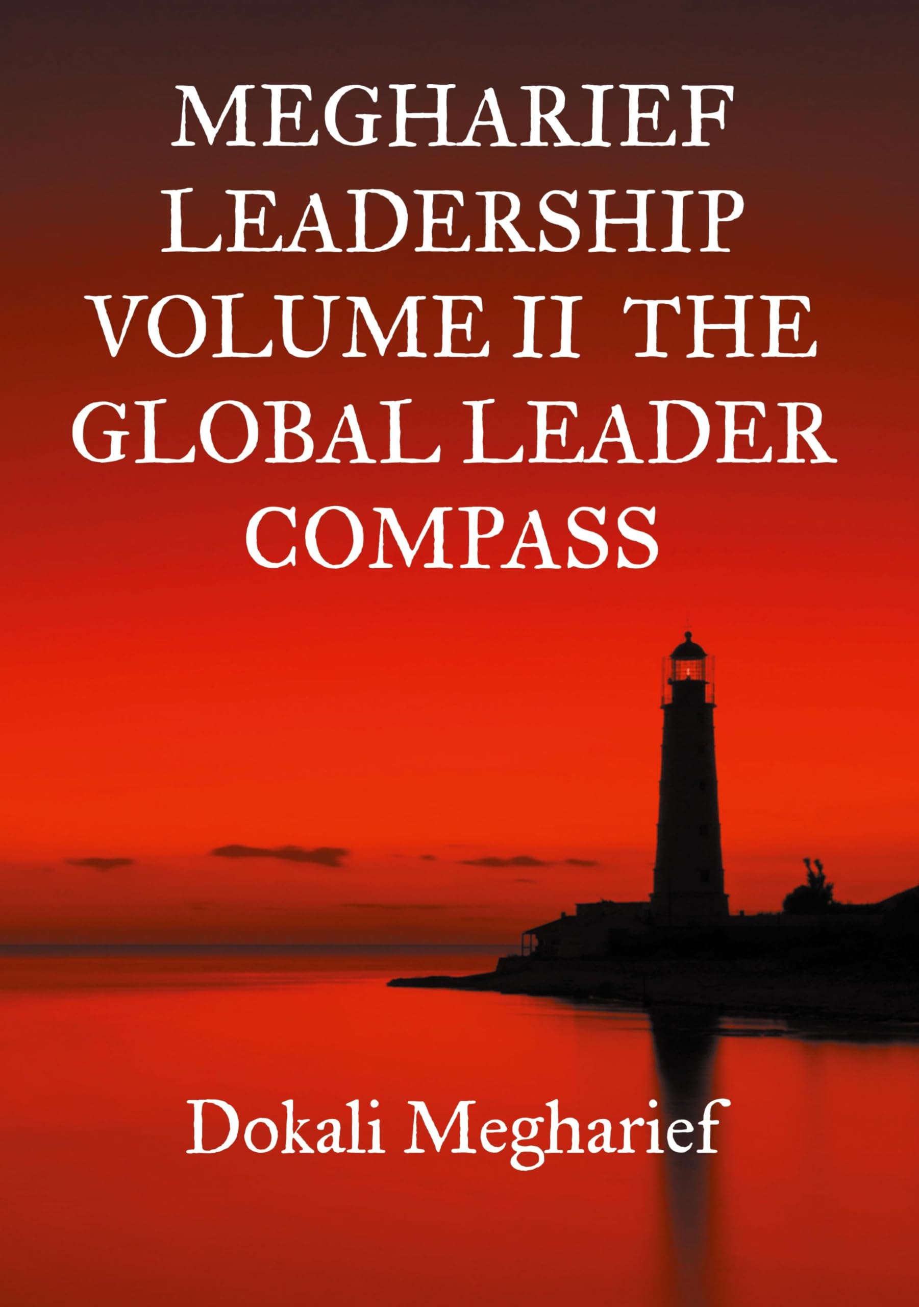 MEGHARIEF LEADERSHIP VOLUME II The Global Leader Compass: Storytelling Poetry (MEGHARIEFBLEADERSHIP)