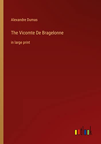 The Vicomte De Bragelonne: in large print