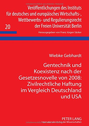 Gentechnik und Koexistenz nach der Gesetzesnovelle von 2008: Zivilrechtliche Haftung im Vergleich Deutschland und USA (Veröffentlichungen des ... der Freien Universität Berlin)