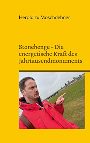 Stonehenge - Die energetische Kraft des Jahrtausendmonuments: Nutzen Sie die geheimnisvolle Energie für Gesundheit, Glück, Erfolg und Anziehungskraft