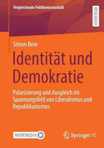 Identität und Demokratie: Polarisierung und Ausgleich im Spannungsfeld von Liberalismus und Republikanismus (Vergleichende Politikwissenschaft)