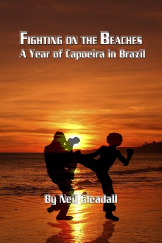 Fighting on the Beaches, A Year of Capoeira in Brazil