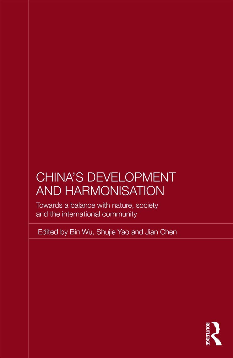 China's Development and Harmonization: Towards a Balance with Nature, Society and the International Community (Routledge Studies on the Chinese Economy, 50, Band 50)