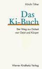 Das Ki- Buch. Der Weg zur Einheit von Geist und Körper