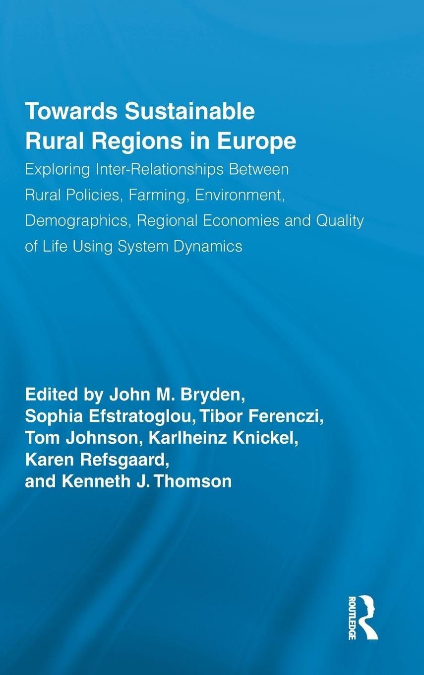 Towards Sustainable Rural Regions in Europe: Exploring Inter-Relationships Between Rural Policies, Farming, Environment, Demographics, Regional ... in Development and Society, 27, Band 27)