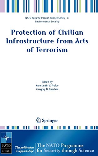 Protection of Civilian Infrastructure from Acts of Terrorism (Nato Security through Science Series C:, Band 12)