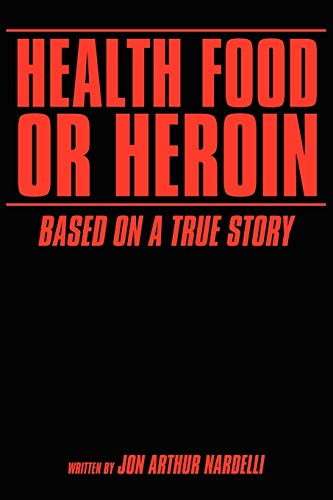 Health Food or Heroin: Based On A True Story