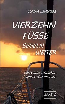 Vierzehn Füsse segeln weiter: Über den Atlantik nach Südamerika