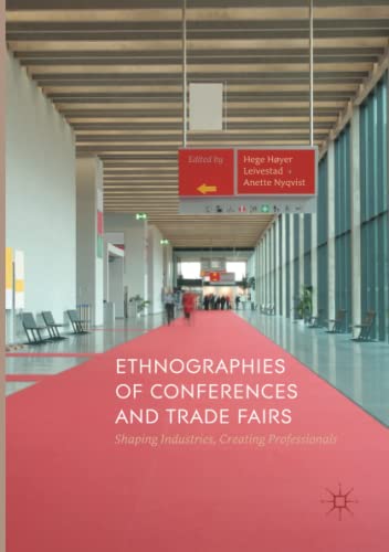 Ethnographies of Conferences and Trade Fairs: Shaping Industries, Creating Professionals