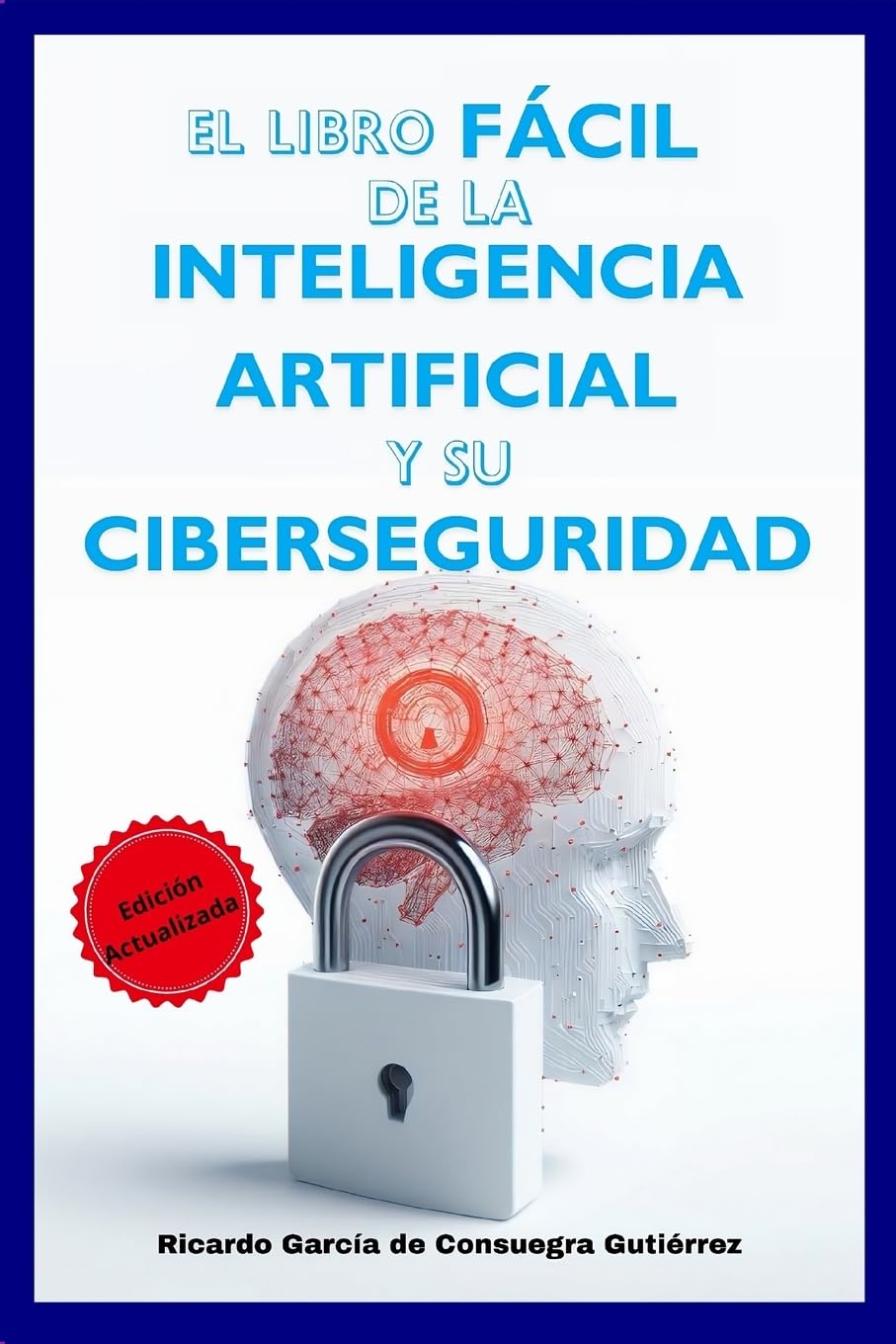 El Libro Fácil de la Inteligencia Artificial y su Ciberseguridad ...