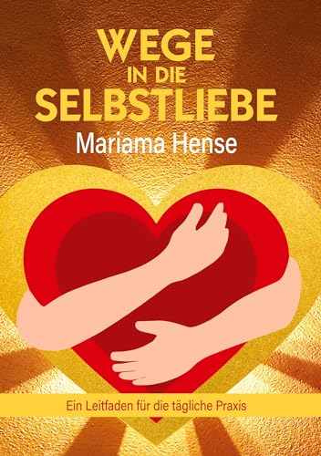 Wege in die Selbstliebe: Ein Leitfaden für die tägliche Praxis