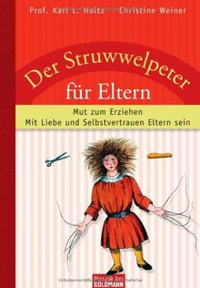 Der Struwwelpeter für Eltern: Mut zum Erziehen - Mit Liebe und Selbstvertrauen Eltern sein