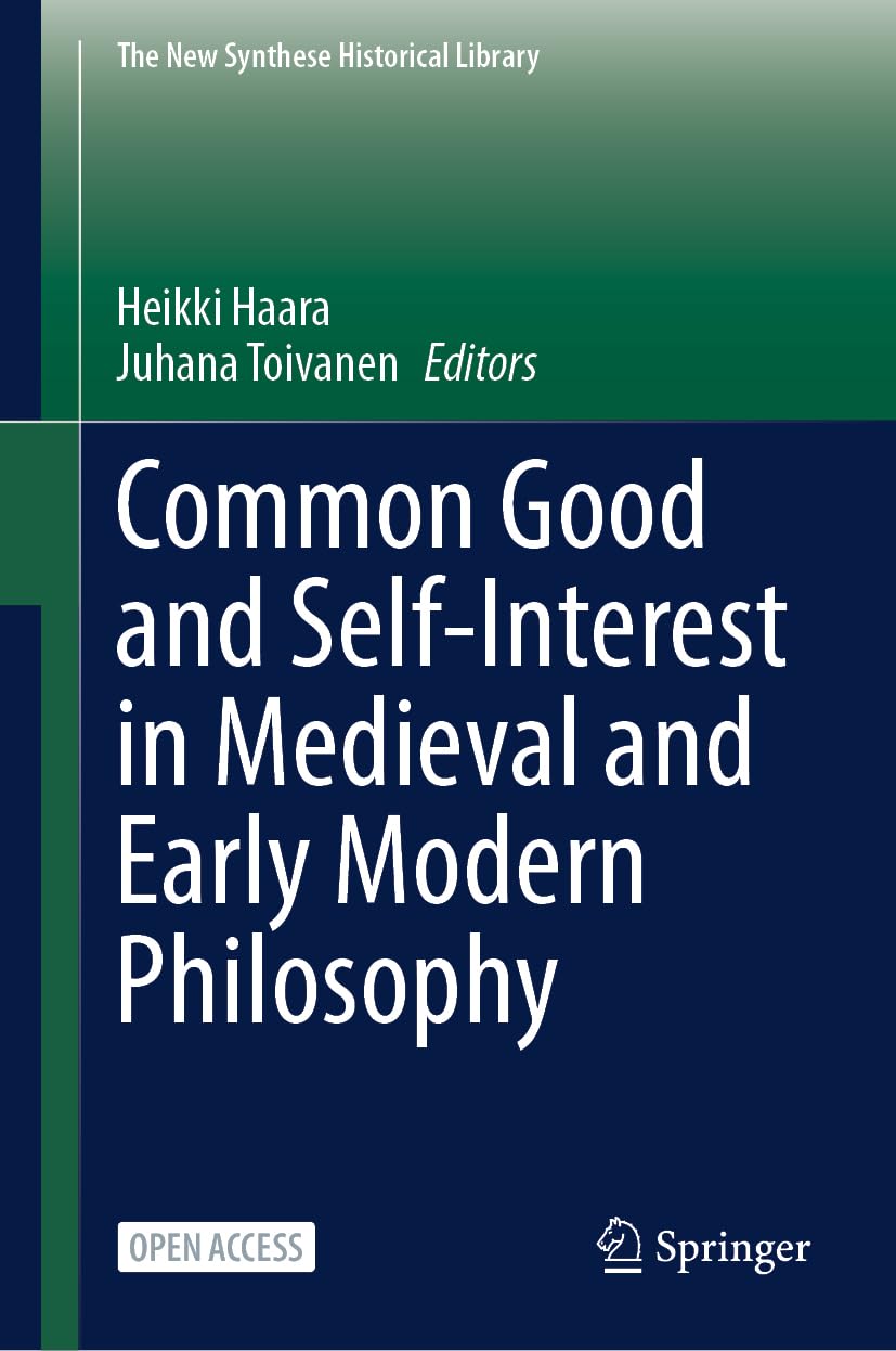 Common Good and Self-Interest in Medieval and Early Modern Philosophy (The New Synthese Historical Library, 78, Band 78)