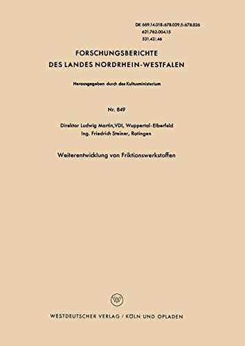 Weiterentwicklung von Friktionswerkstoffen (Forschungsberichte des Landes Nordrhein-Westfalen) (German Edition) (Forschungsberichte des Landes Nordrhein-Westfalen, 849, Band 849)