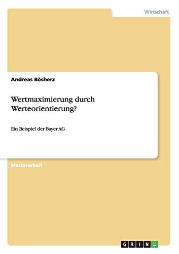 Wertmaximierung durch Werteorientierung?: Ein Beispiel der Bayer AG
