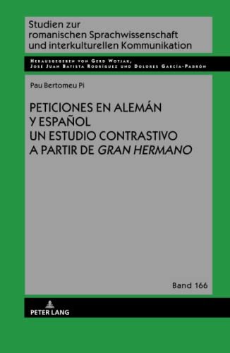 Peticiones en alemán y español: Un estudio contrastivo a partir de Gran Hermano (Studien zur romanischen Sprachwissenschaft und interkulturellen Kommunikation, Band 166)