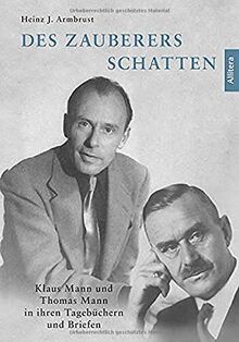 Des Zauberers Schatten: Klaus Mann und Thomas Mann in ihren Tagebüchern und Briefen
