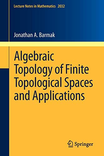 Algebraic Topology of Finite Topological Spaces and Applications (Lecture Notes in Mathematics, Band 2032)