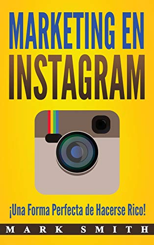 Marketing en Instagram: ¡Una Forma Perfecta de Hacerse Rico! (Libro en Español/Instagram Marketing Book Spanish Version) (Marketing En Redes Sociales, Band 3)