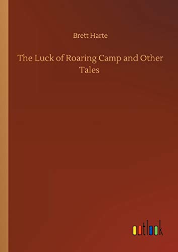 The Luck of Roaring Camp and Other Tales