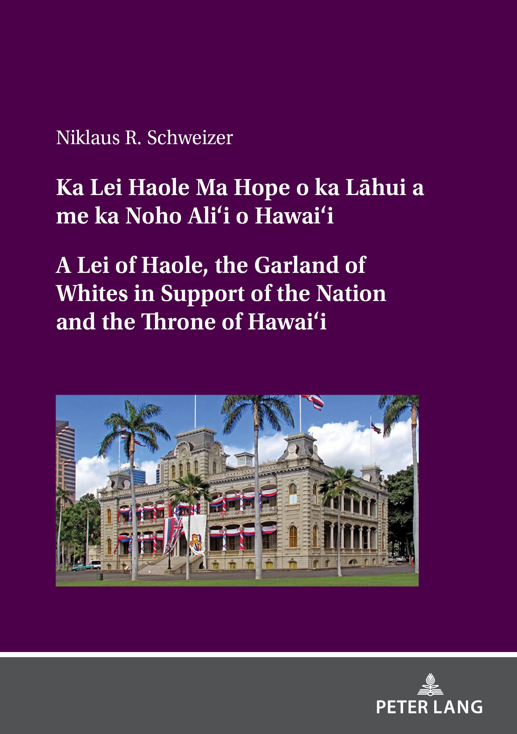 Ka Lei Haole Ma Hope o ka La¯hui a me ka Noho Ali'i o Hawai'i A Lei of Haole, the Garland of Whites in Support of the Nation and the Throne of Hawai'i