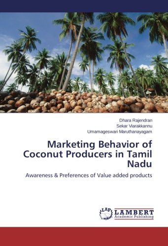 Marketing Behavior of Coconut Producers in Tamil Nadu: Awareness & Preferences of Value added products
