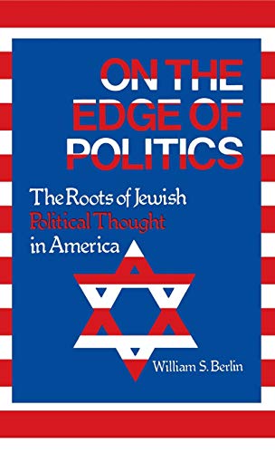 On the Edge of Politics: The Roots of Jewish Political Thought in America (Contributions in Political Science Ser .: No. 14)