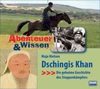Abenteuer & Wissen: Dschingis Khan. Die geheime Geschichte des Steppenkämpfers