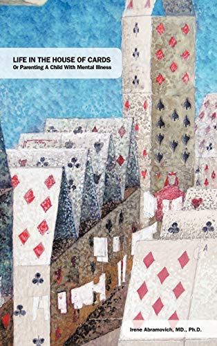 Life in the House of Cards: Or Parenting a Child with Mental Illness