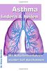 Asthma lindern & heilen - Mit Naturheilverfahren wieder tief durchatmen