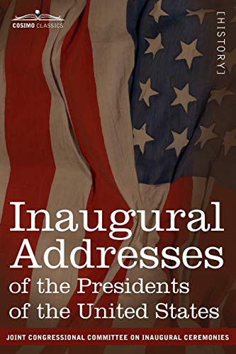 Inaugural Addresses of the Presidents of the United States: From George Washington, 1789 to George H.W. Bush, 1989