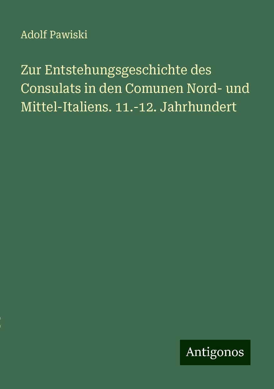 Zur Entstehungsgeschichte des Consulats in den Comunen Nord- und Mittel-Italiens. 11.-12. Jahrhundert