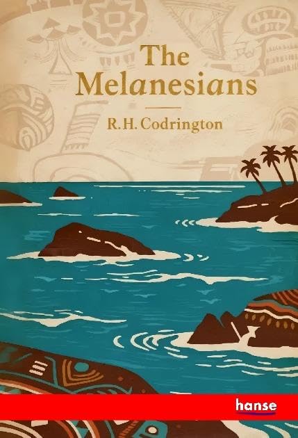 The Melanesians: Studies in their Anthropology and Folk-Lore