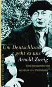 Um Deutschland geht es uns. Arnold Zweig: Die Biographie