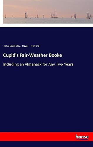 Cupid's Fair-Weather Booke: Including an Almanack for Any Two Years